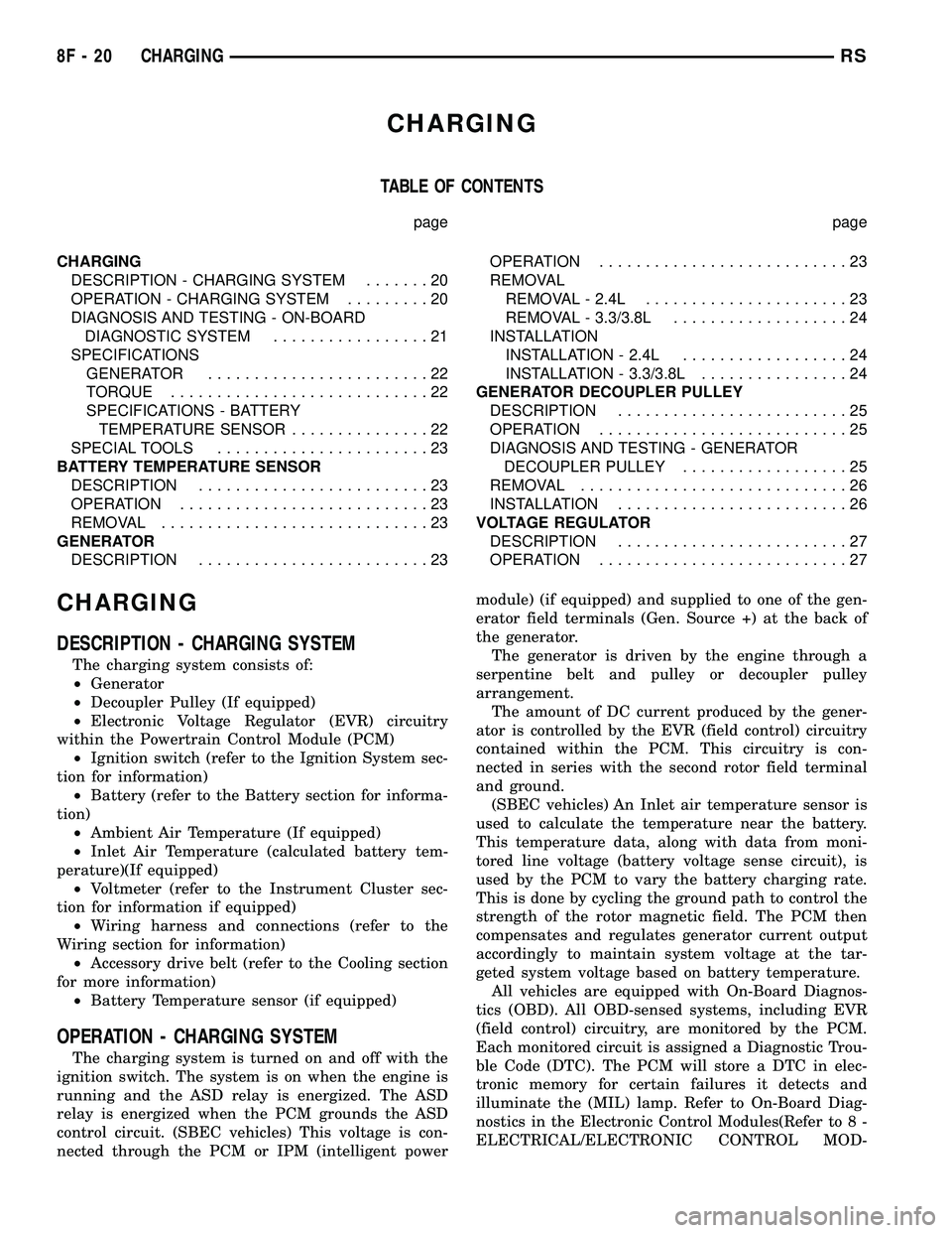 DODGE TOWN AND COUNTRY 2004  Service Manual CHARGING
TABLE OF CONTENTS
page page
CHARGING
DESCRIPTION - CHARGING SYSTEM.......20
OPERATION - CHARGING SYSTEM.........20
DIAGNOSIS AND TESTING - ON-BOARD
DIAGNOSTIC SYSTEM.................21
SPECIF