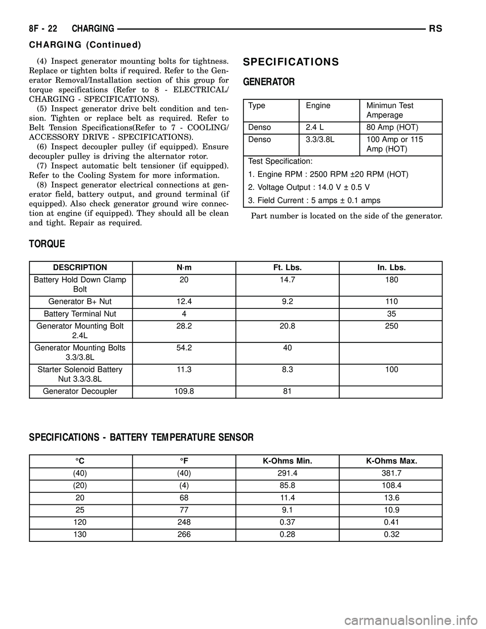DODGE TOWN AND COUNTRY 2004  Service Manual (4) Inspect generator mounting bolts for tightness.
Replace or tighten bolts if required. Refer to the Gen-
erator Removal/Installation section of this group for
torque specifications (Refer to 8 - EL