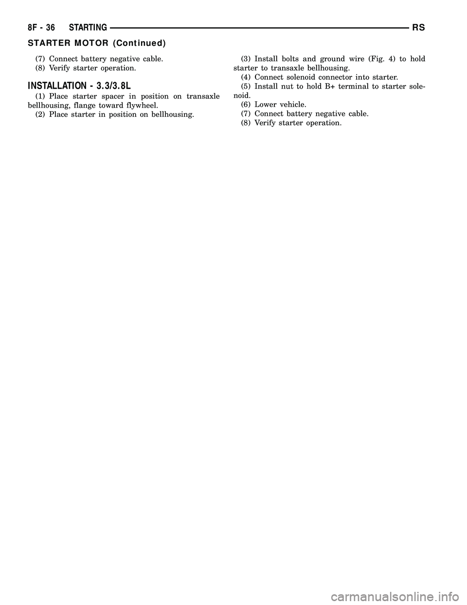 DODGE TOWN AND COUNTRY 2004  Service Manual (7) Connect battery negative cable.
(8) Verify starter operation.
INSTALLATION - 3.3/3.8L
(1) Place starter spacer in position on transaxle
bellhousing, flange toward flywheel.
(2) Place starter in po
