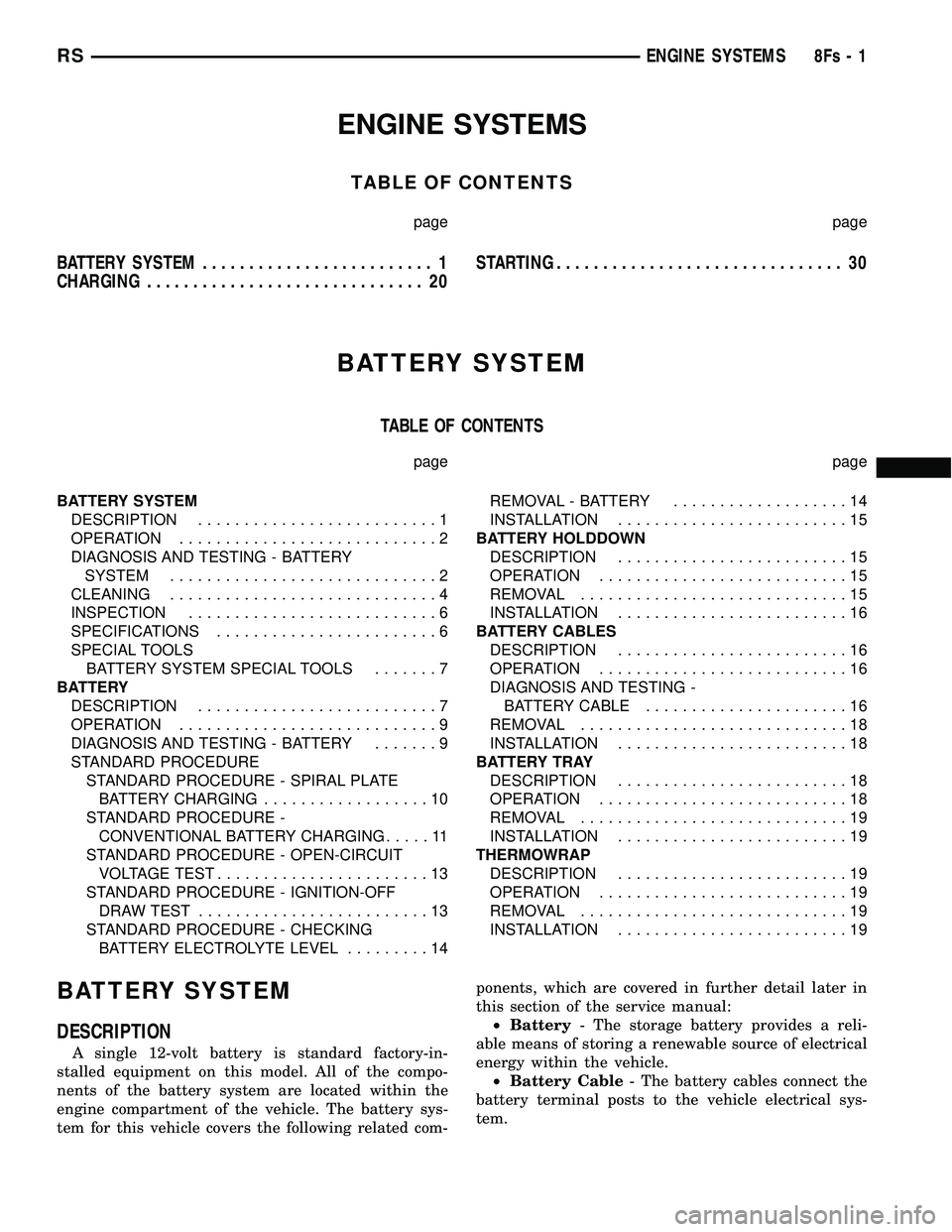 DODGE TOWN AND COUNTRY 2004  Service Manual ENGINE SYSTEMS
TABLE OF CONTENTS
page page
BATTERY SYSTEM......................... 1
CHARGING .............................. 20 STARTING
............................... 30
BATTERY SYSTEM
TABLE OF CONT