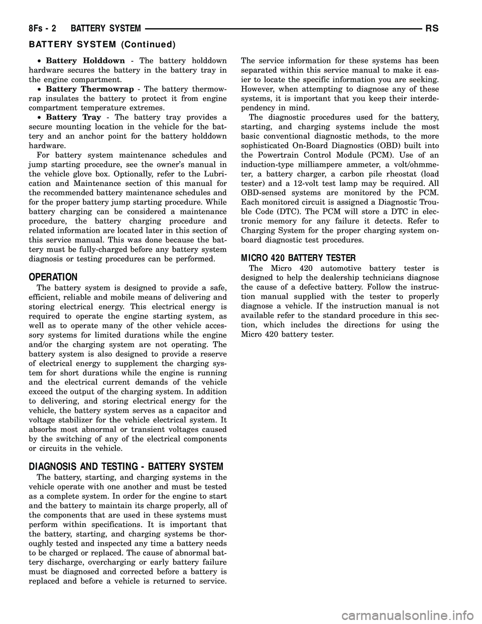 DODGE TOWN AND COUNTRY 2004  Service Manual ²Battery Holddown - The battery holddown
hardware secures the battery in the battery tray in
the engine compartment. ² Battery Thermowrap - The battery thermow-
rap insulates the battery to protect 