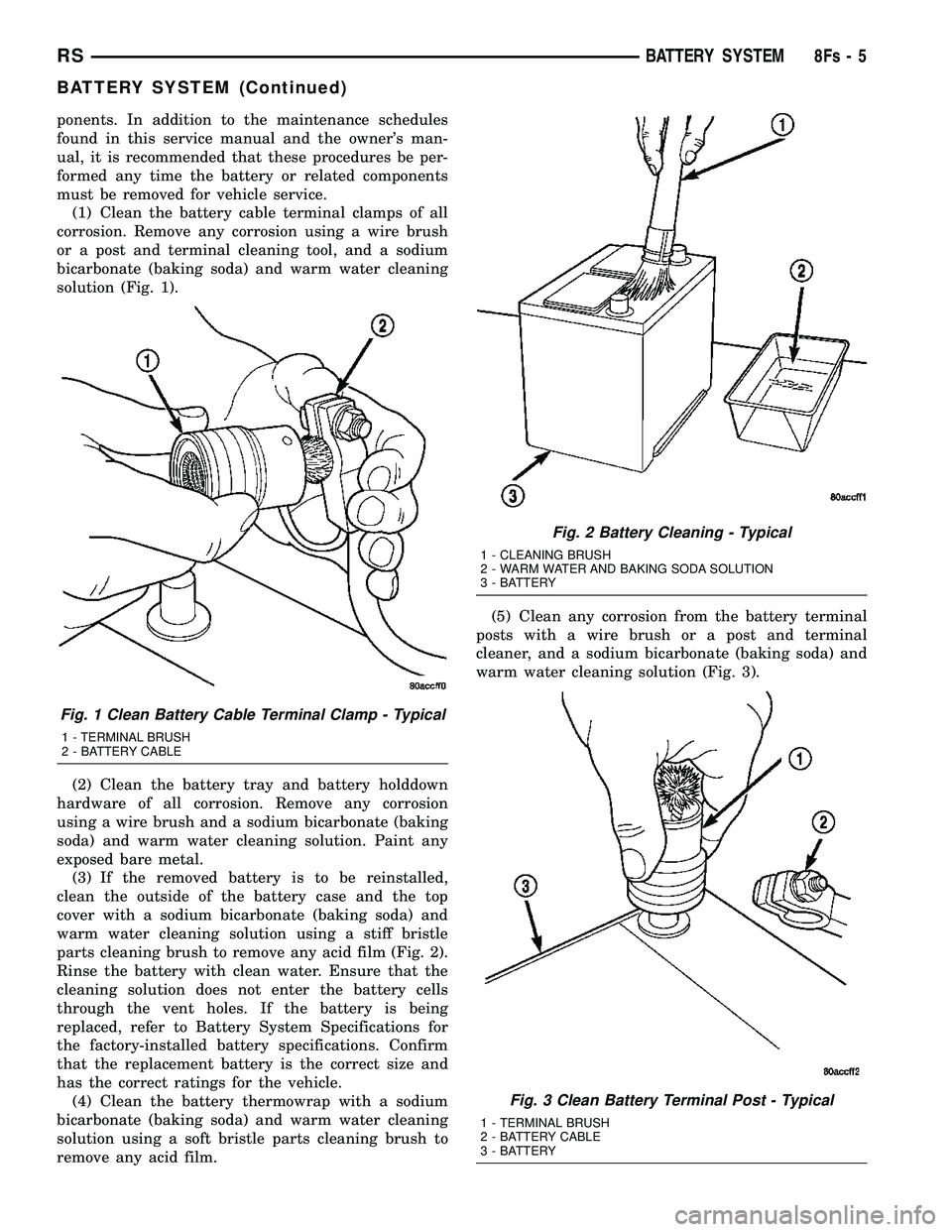 DODGE TOWN AND COUNTRY 2004  Service Manual ponents. In addition to the maintenance schedules
found in this service manual and the owners man-
ual, it is recommended that these procedures be per-
formed any time the battery or related componen