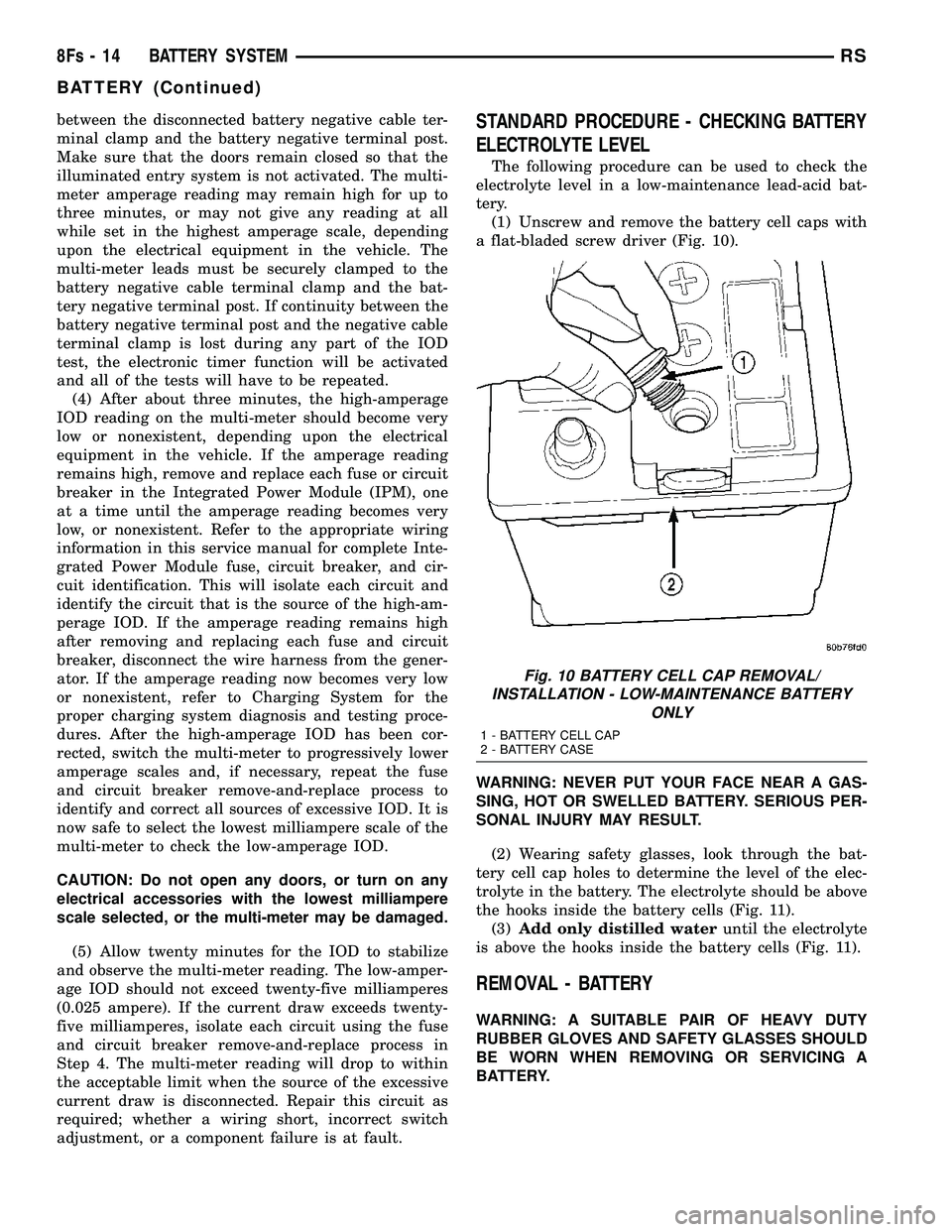 DODGE TOWN AND COUNTRY 2004  Service Manual between the disconnected battery negative cable ter-
minal clamp and the battery negative terminal post.
Make sure that the doors remain closed so that the
illuminated entry system is not activated. T