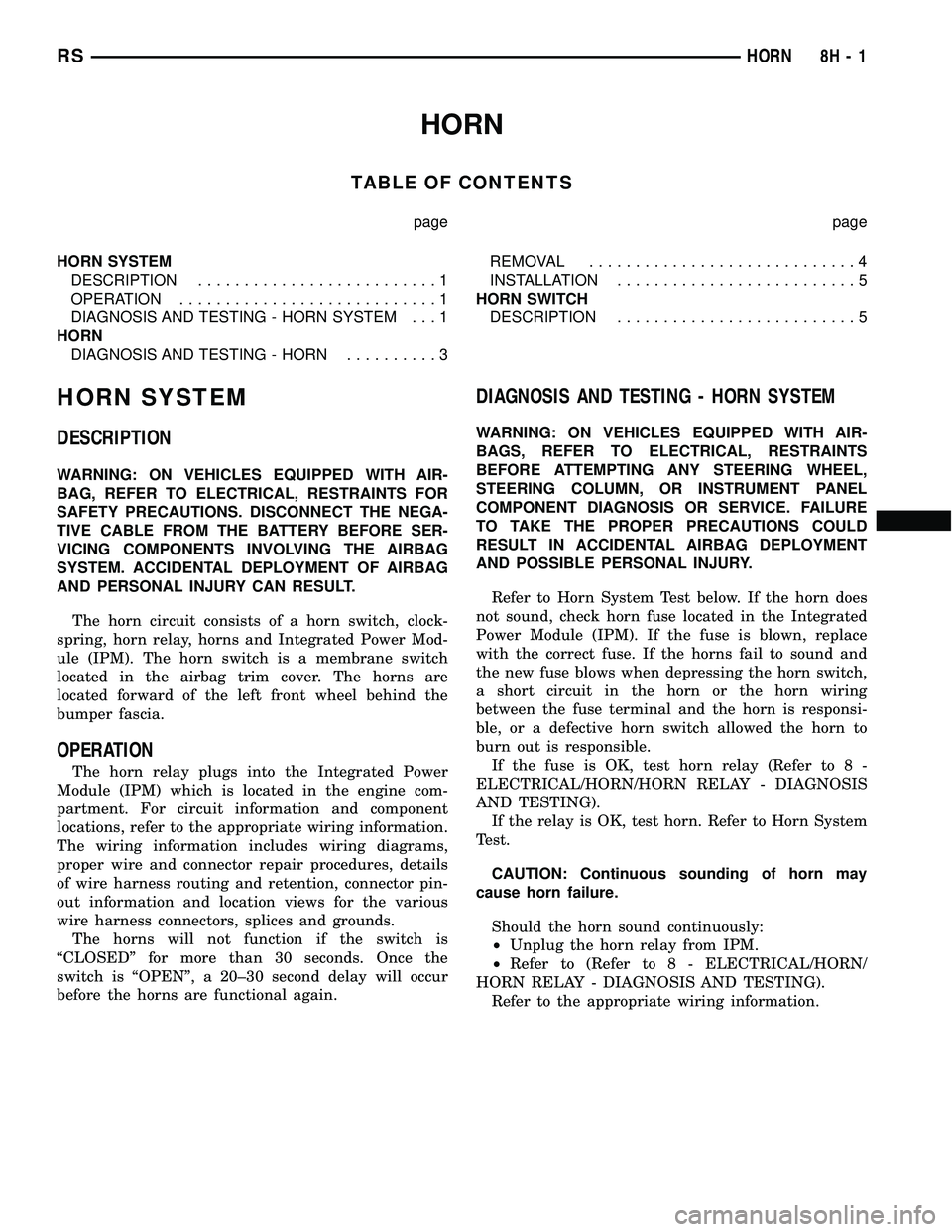 DODGE TOWN AND COUNTRY 2004  Service Manual HORN
TABLE OF CONTENTS
page page
HORN SYSTEM
DESCRIPTION..........................1
OPERATION............................1
DIAGNOSIS AND TESTING - HORN SYSTEM . . . 1
HORN
DIAGNOSIS AND TESTING - HORN