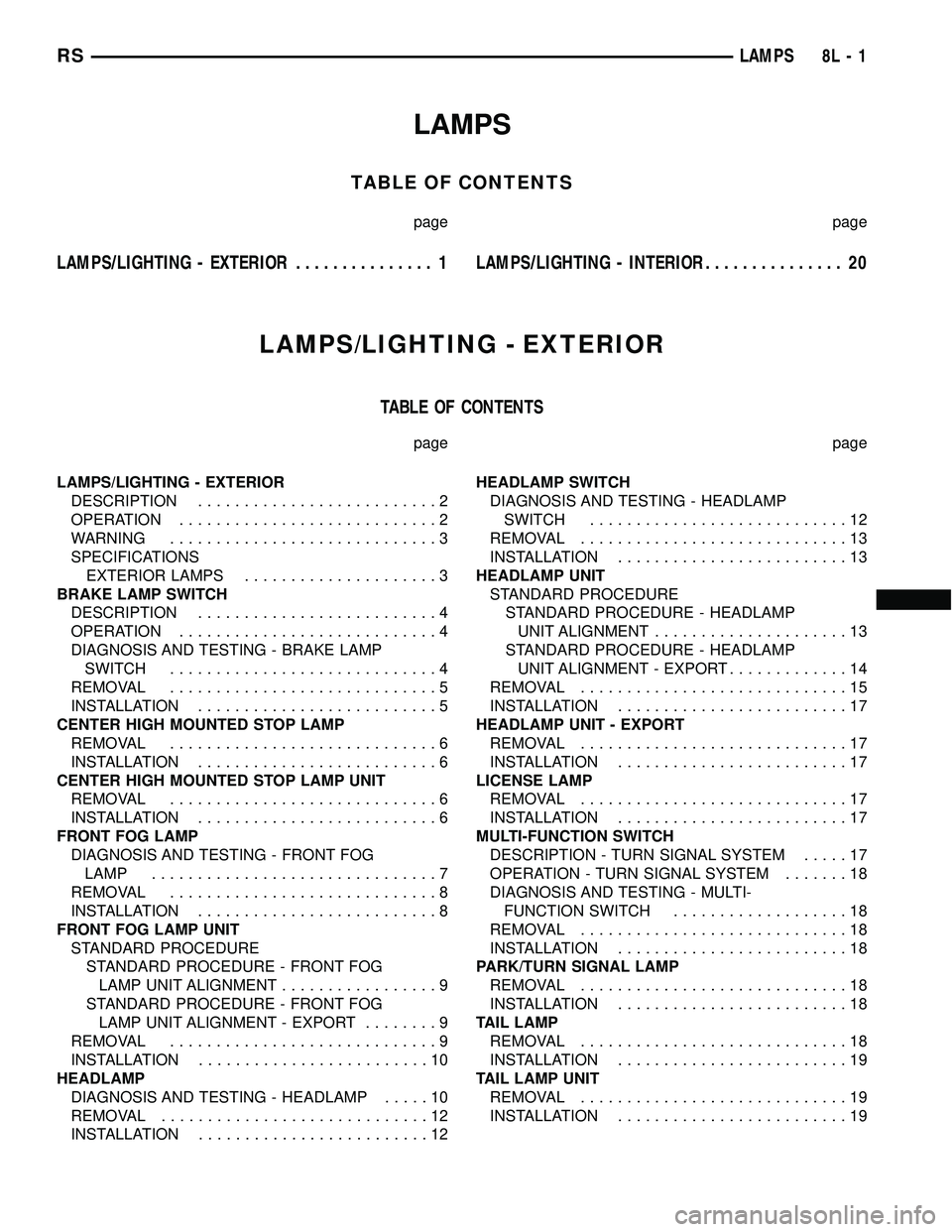 DODGE TOWN AND COUNTRY 2004  Service Manual LAMPS
TABLE OF CONTENTS
page page
LAMPS/LIGHTING - EXTERIOR............... 1LAMPS/LIGHTING - INTERIOR............... 20
LAMPS/LIGHTING - EXTERIOR
TABLE OF CONTENTS
page page
LAMPS/LIGHTING - EXTERIOR
