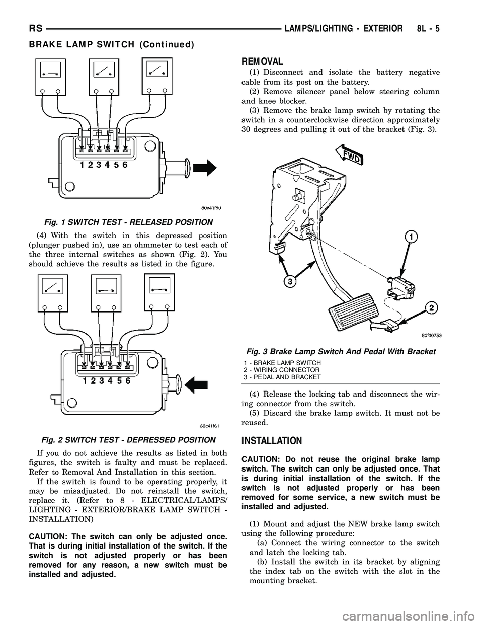 DODGE TOWN AND COUNTRY 2004  Service Manual (4) With the switch in this depressed position
(plunger pushed in), use an ohmmeter to test each of
the three internal switches as shown (Fig. 2). You
should achieve the results as listed in the figur