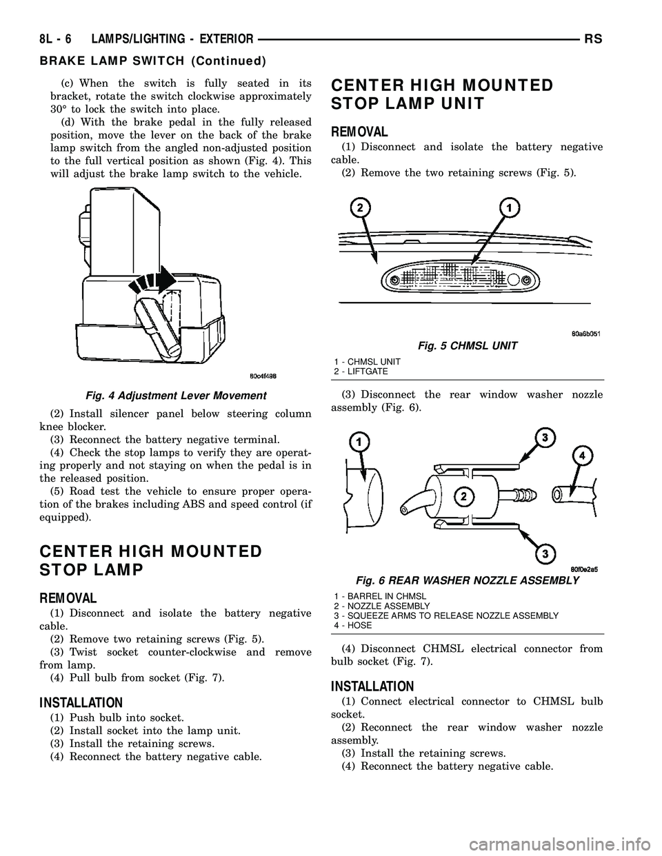 DODGE TOWN AND COUNTRY 2004  Service Manual (c) When the switch is fully seated in its
bracket, rotate the switch clockwise approximately
30É to lock the switch into place.
(d) With the brake pedal in the fully released
position, move the leve