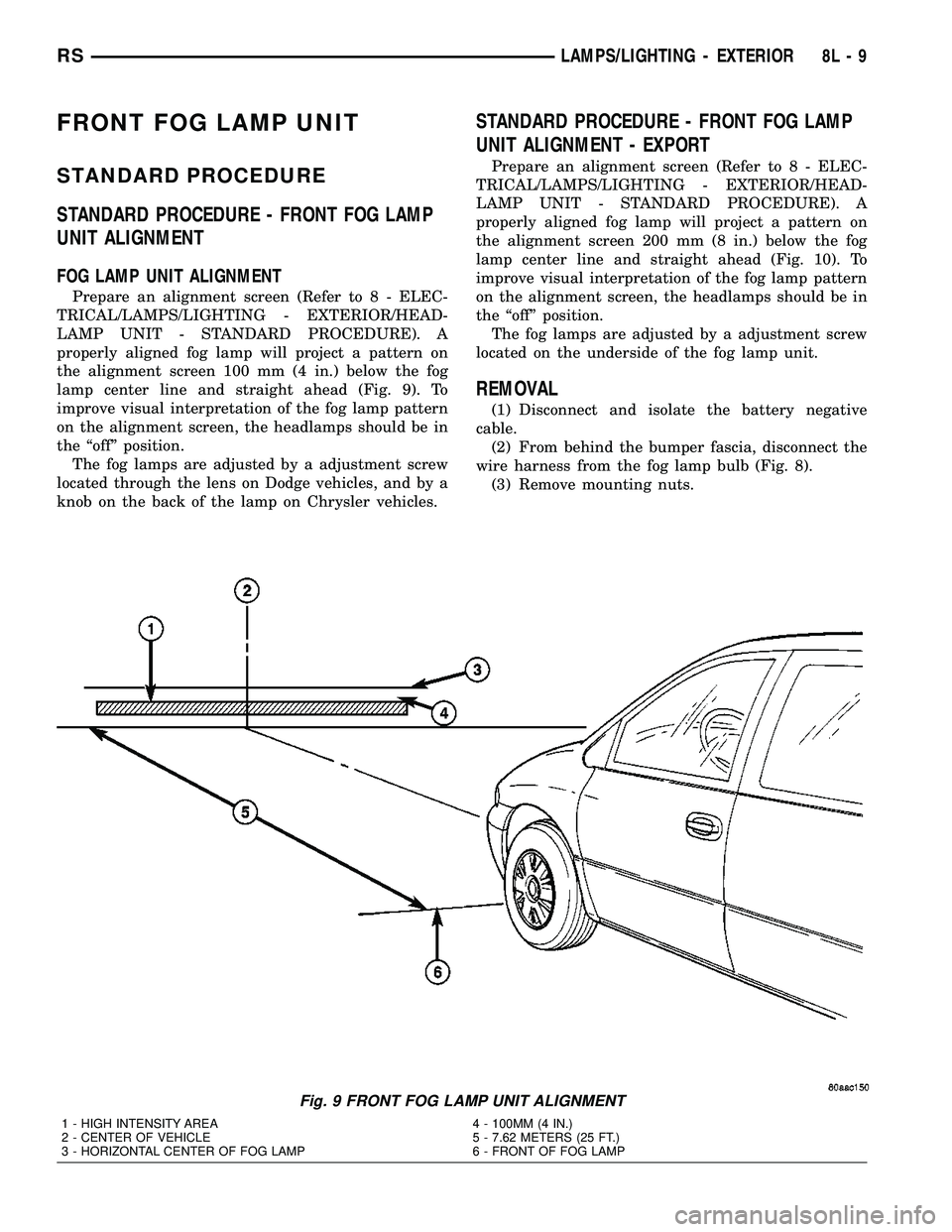 DODGE TOWN AND COUNTRY 2004  Service Manual FRONT FOG LAMP UNIT
STANDARD PROCEDURE
STANDARD PROCEDURE - FRONT FOG LAMP
UNIT ALIGNMENT
FOG LAMP UNIT ALIGNMENT
Prepare an alignment screen (Refer to 8 - ELEC-
TRICAL/LAMPS/LIGHTING - EXTERIOR/HEAD-