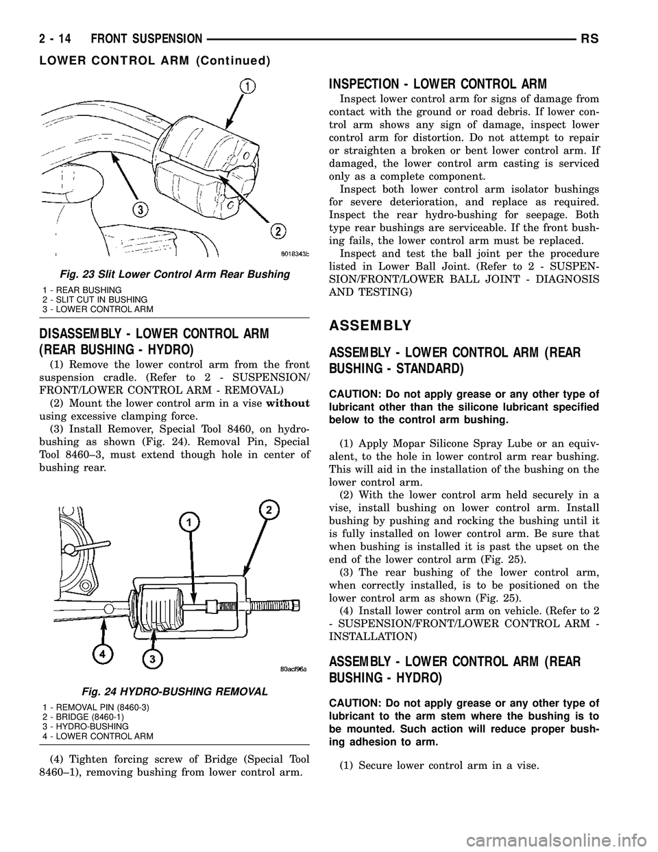 DODGE TOWN AND COUNTRY 2004  Service Manual DISASSEMBLY - LOWER CONTROL ARM
(REAR BUSHING - HYDRO)
(1) Remove the lower control arm from the front
suspension cradle. (Refer to 2 - SUSPENSION/
FRONT/LOWER CONTROL ARM - REMOVAL)
(2) Mount the low