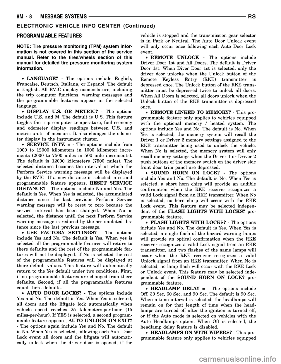 DODGE TOWN AND COUNTRY 2004  Service Manual PROGRAMMABLE FEATURES
NOTE: Tire pressure monitoring (TPM) system infor-
mation is not covered in this section of the service
manual. Refer to the tires/wheels section of this
manual for detailed tire