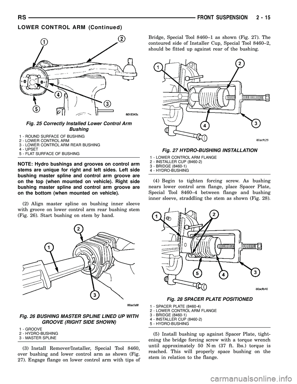 DODGE TOWN AND COUNTRY 2004  Service Manual NOTE: Hydro bushings and grooves on control arm
stems are unique for right and left sides. Left side
bushing master spline and control arm groove are
on the top (when mounted on vehicle). Right side
b