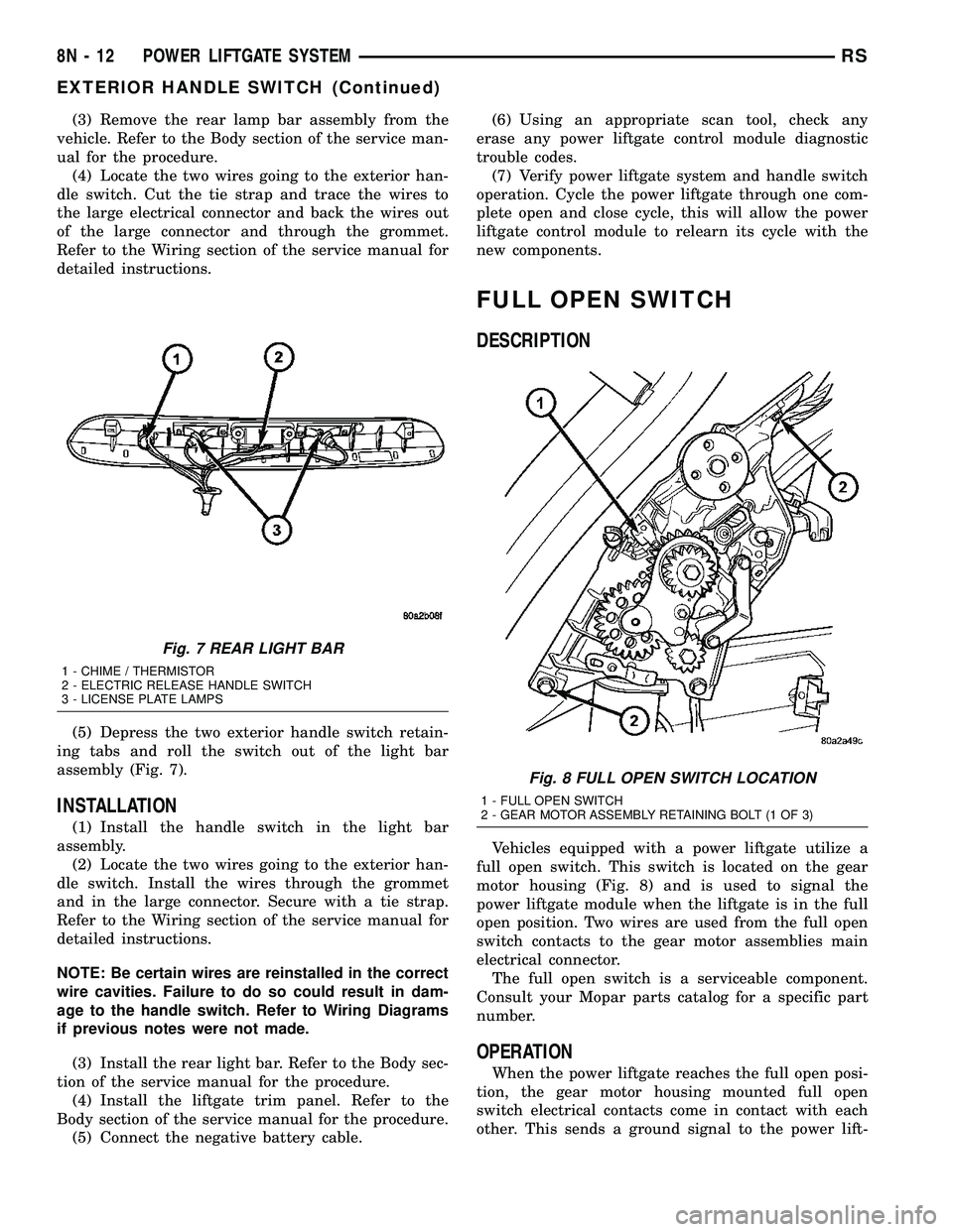 DODGE TOWN AND COUNTRY 2004  Service Manual (3) Remove the rear lamp bar assembly from the
vehicle. Refer to the Body section of the service man-
ual for the procedure.
(4) Locate the two wires going to the exterior han-
dle switch. Cut the tie