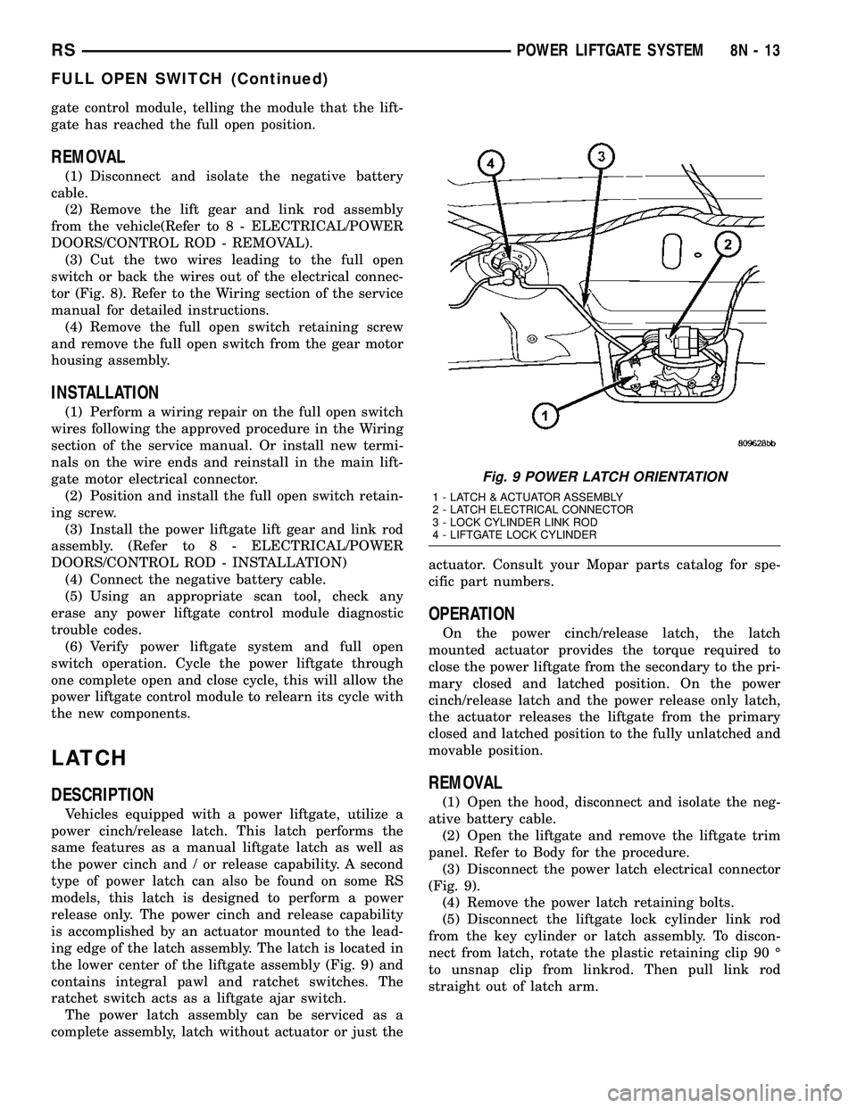 DODGE TOWN AND COUNTRY 2004  Service Manual gate control module, telling the module that the lift-
gate has reached the full open position.
REMOVAL
(1) Disconnect and isolate the negative battery
cable.
(2) Remove the lift gear and link rod ass