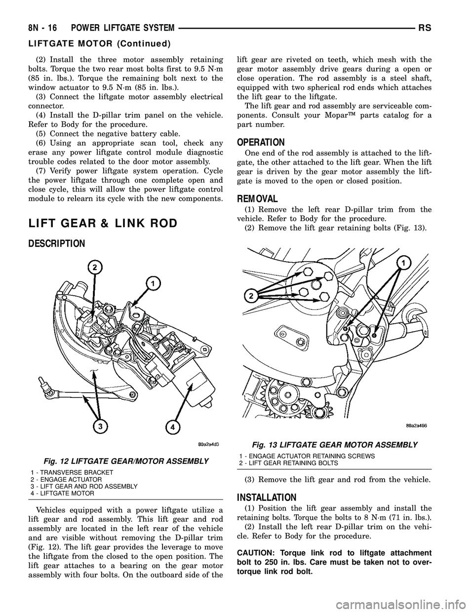 DODGE TOWN AND COUNTRY 2004  Service Manual (2) Install the three motor assembly retaining
bolts. Torque the two rear most bolts first to 9.5 N´m
(85 in. lbs.). Torque the remaining bolt next to the
window actuator to 9.5 N´m (85 in. lbs.).
(