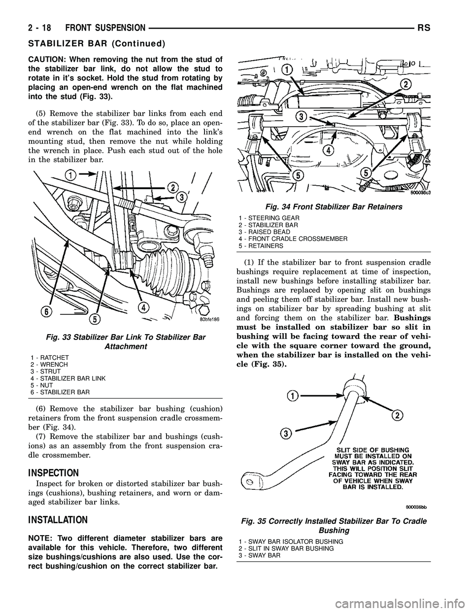 DODGE TOWN AND COUNTRY 2004  Service Manual CAUTION: When removing the nut from the stud of
the stabilizer bar link, do not allow the stud to
rotate in its socket. Hold the stud from rotating by
placing an open-end wrench on the flat machined
