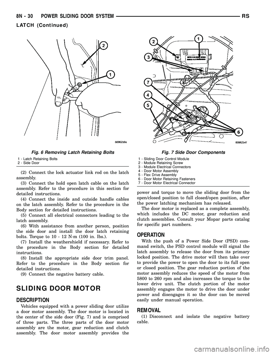DODGE TOWN AND COUNTRY 2004  Service Manual (2) Connect the lock actuator link rod on the latch
assembly.
(3) Connect the hold open latch cable on the latch
assembly. Refer to the procedure in this section for
detailed instructions.
(4) Connect