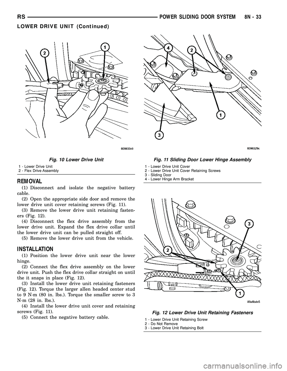 DODGE TOWN AND COUNTRY 2004  Service Manual REMOVAL
(1) Disconnect and isolate the negative battery
cable.
(2) Open the appropriate side door and remove the
lower drive unit cover retaining screws (Fig. 11).
(3) Remove the lower drive unit reta