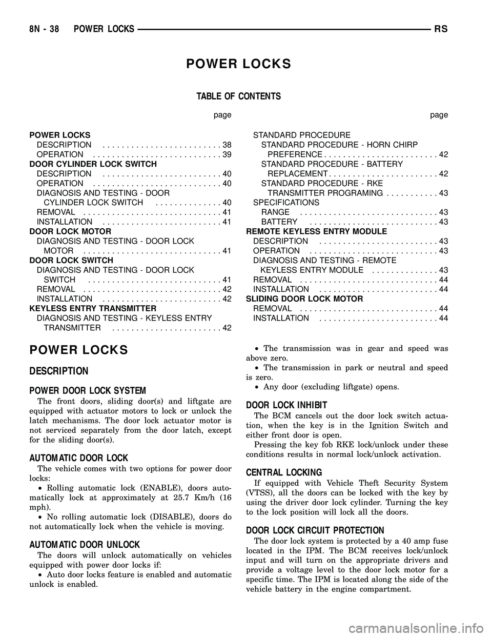 DODGE TOWN AND COUNTRY 2004  Service Manual POWER LOCKS
TABLE OF CONTENTS
page page
POWER LOCKS
DESCRIPTION.........................38
OPERATION...........................39
DOOR CYLINDER LOCK SWITCH
DESCRIPTION.........................40
OPERA