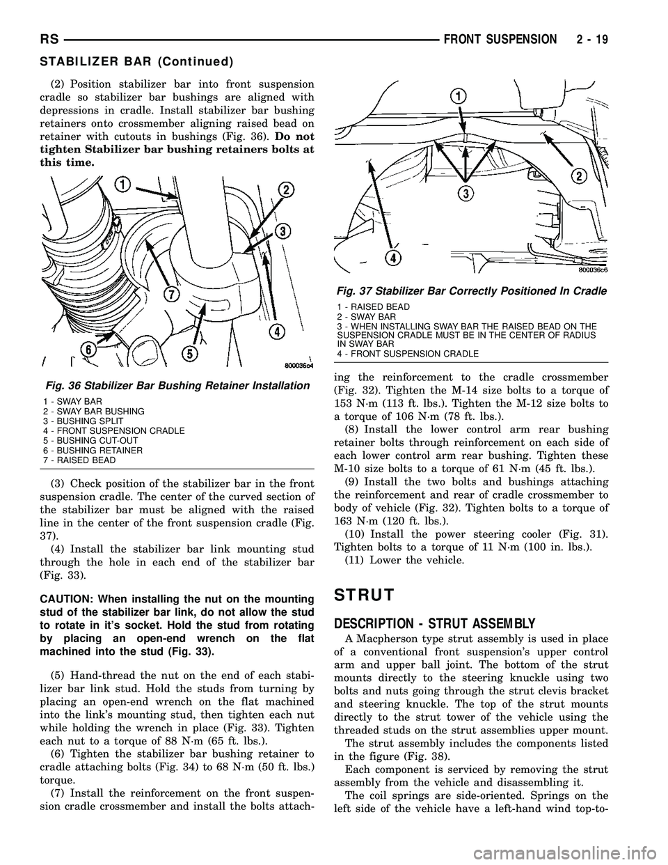 DODGE TOWN AND COUNTRY 2004  Service Manual (2) Position stabilizer bar into front suspension
cradle so stabilizer bar bushings are aligned with
depressions in cradle. Install stabilizer bar bushing
retainers onto crossmember aligning raised be