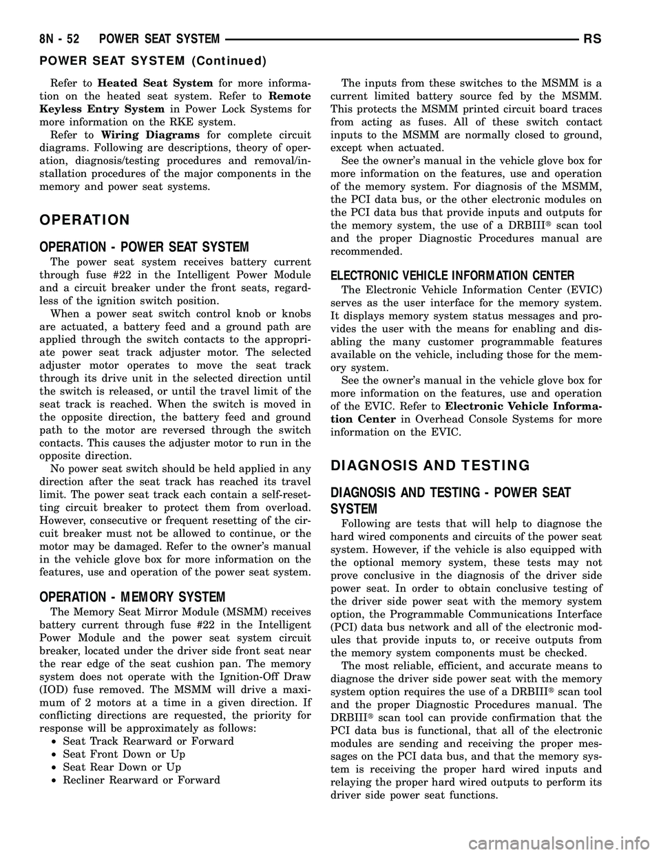 DODGE TOWN AND COUNTRY 2004  Service Manual Refer toHeated Seat Systemfor more informa-
tion on the heated seat system. Refer toRemote
Keyless Entry Systemin Power Lock Systems for
more information on the RKE system.
Refer toWiring Diagramsfor 