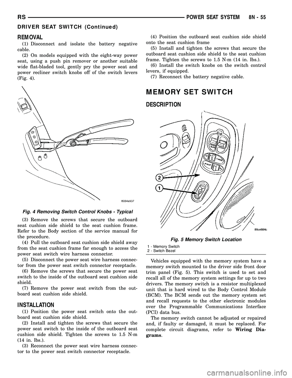 DODGE TOWN AND COUNTRY 2004  Service Manual REMOVAL
(1) Disconnect and isolate the battery negative
cable.
(2) On models equipped with the eight-way power
seat, using a push pin remover or another suitable
wide flat-bladed tool, gently pry the 