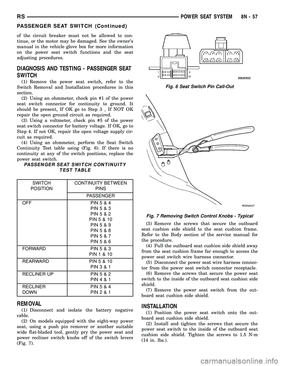 DODGE TOWN AND COUNTRY 2004  Service Manual of the circuit breaker must not be allowed to con-
tinue, or the motor may be damaged. See the owners
manual in the vehicle glove box for more information
on the power seat switch functions and the s