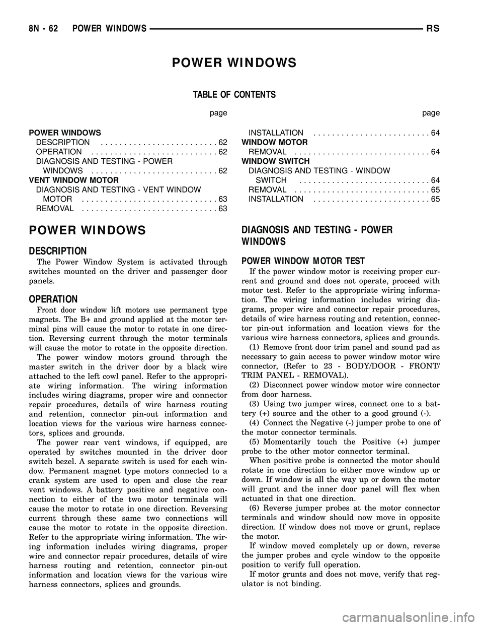 DODGE TOWN AND COUNTRY 2004  Service Manual POWER WINDOWS
TABLE OF CONTENTS
page page
POWER WINDOWS
DESCRIPTION.........................62
OPERATION...........................62
DIAGNOSIS AND TESTING - POWER
WINDOWS...........................62
