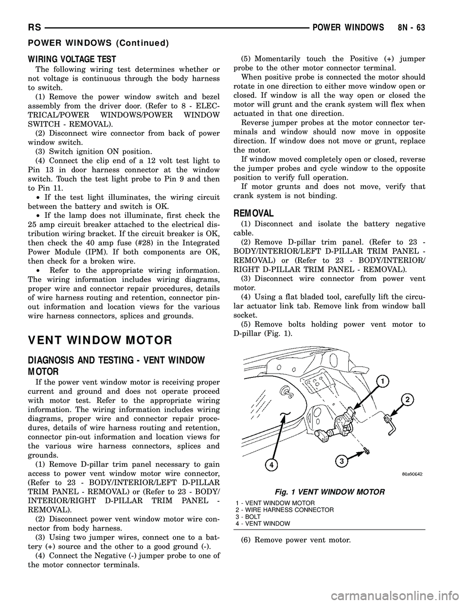 DODGE TOWN AND COUNTRY 2004  Service Manual WIRING VOLTAGE TEST
The following wiring test determines whether or
not voltage is continuous through the body harness
to switch.
(1) Remove the power window switch and bezel
assembly from the driver 
