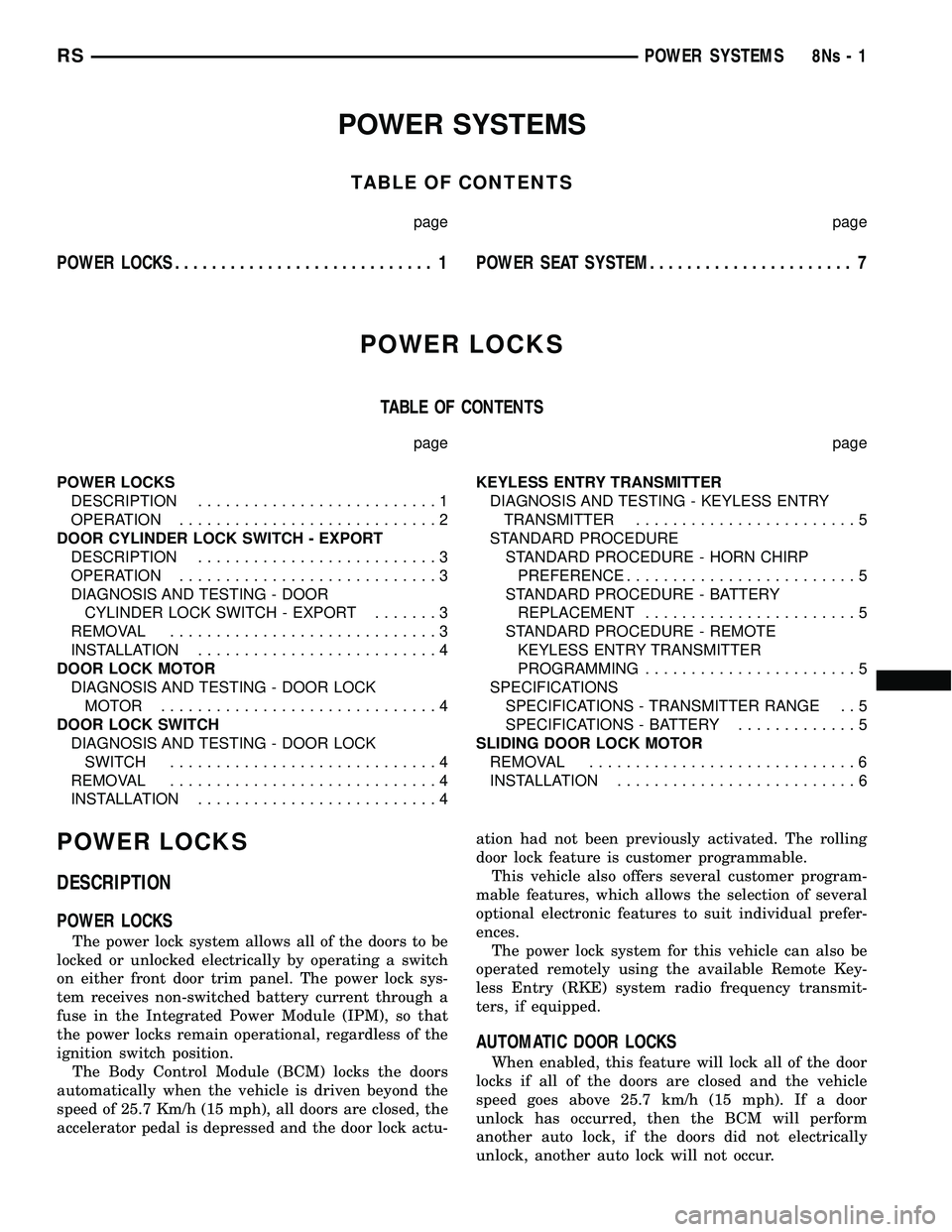 DODGE TOWN AND COUNTRY 2004  Service Manual POWER SYSTEMS
TABLE OF CONTENTS
page page
POWER LOCKS............................ 1 POWER SEAT SYSTEM...................... 7
POWER LOCKS
TABLE OF CONTENTS
page page
POWER LOCKS DESCRIPTION ..........