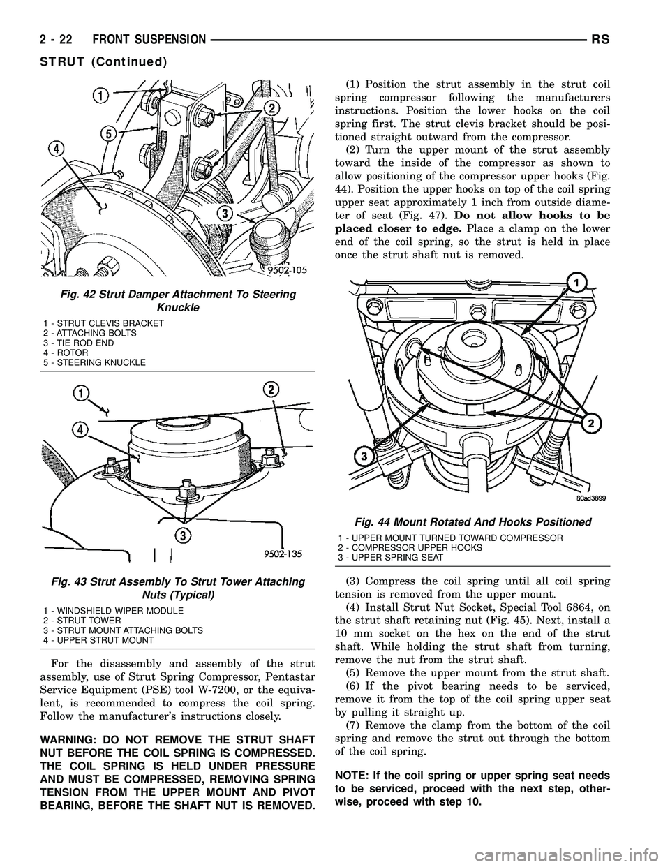 DODGE TOWN AND COUNTRY 2004  Service Manual For the disassembly and assembly of the strut
assembly, use of Strut Spring Compressor, Pentastar
Service Equipment (PSE) tool W-7200, or the equiva-
lent, is recommended to compress the coil spring.
