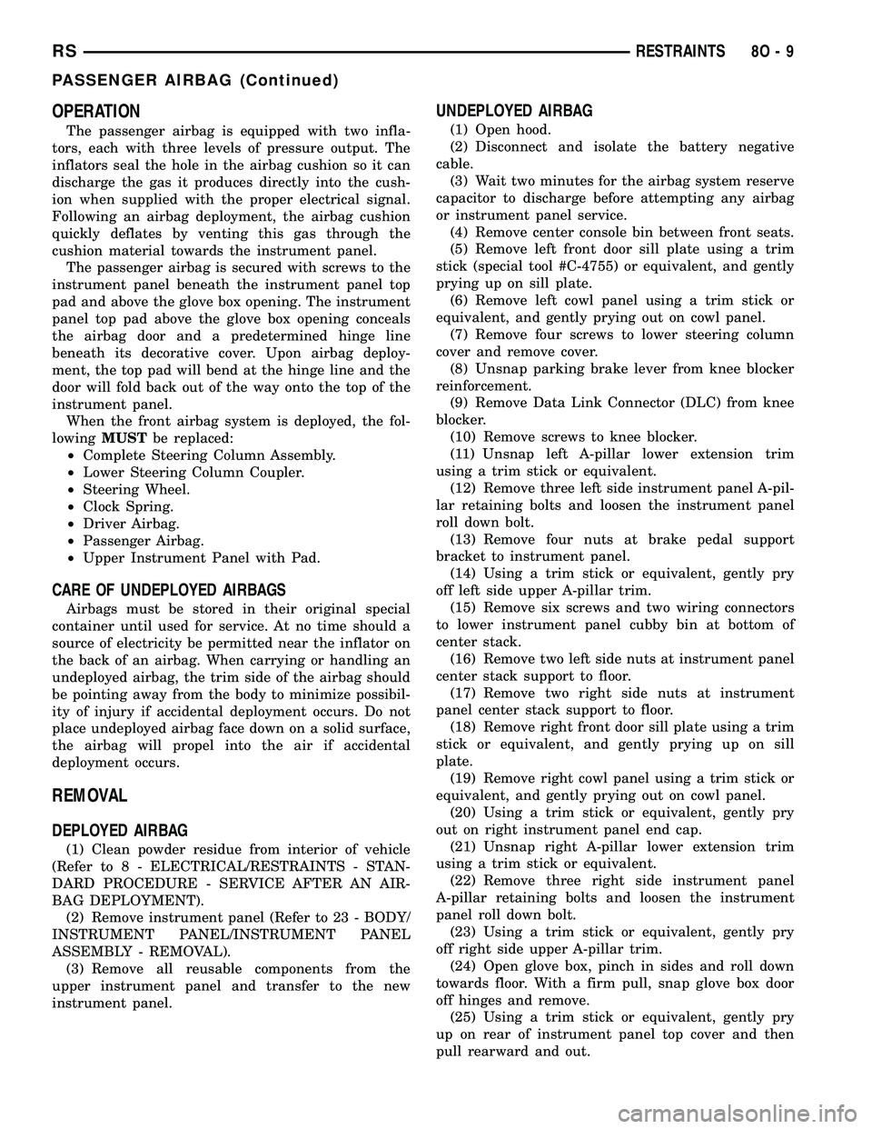 DODGE TOWN AND COUNTRY 2004  Service Manual OPERATION
The passenger airbag is equipped with two infla-
tors, each with three levels of pressure output. The
inflators seal the hole in the airbag cushion so it can
discharge the gas it produces di