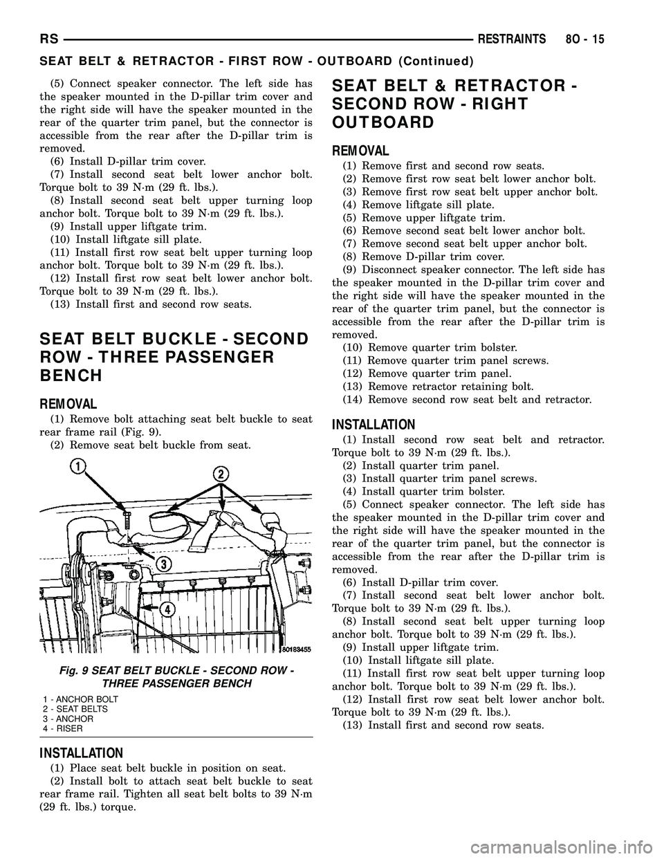 DODGE TOWN AND COUNTRY 2004  Service Manual (5) Connect speaker connector. The left side has
the speaker mounted in the D-pillar trim cover and
the right side will have the speaker mounted in the
rear of the quarter trim panel, but the connecto