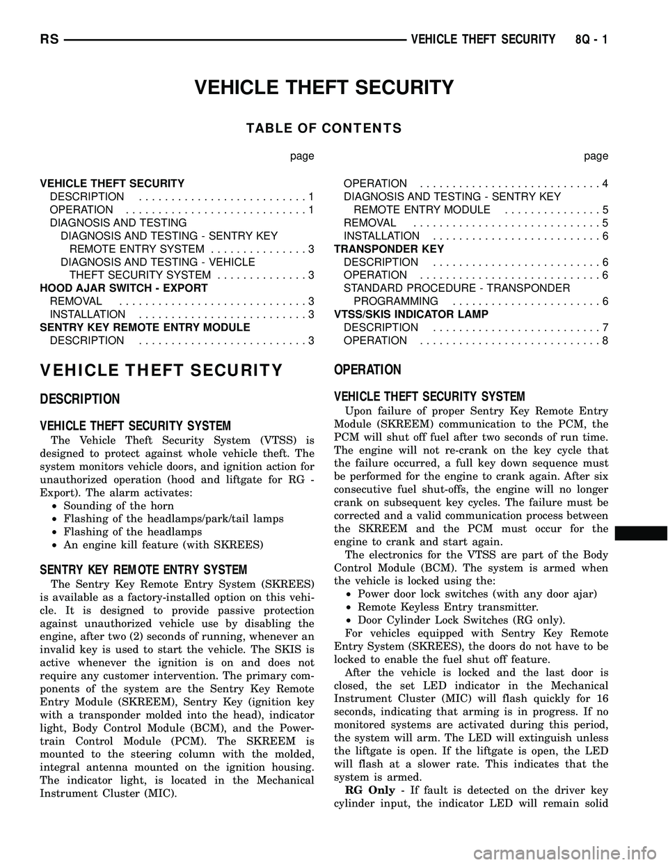 DODGE TOWN AND COUNTRY 2004  Service Manual VEHICLE THEFT SECURITY
TABLE OF CONTENTS
page page
VEHICLE THEFT SECURITY
DESCRIPTION..........................1
OPERATION............................1
DIAGNOSIS AND TESTING
DIAGNOSIS AND TESTING - SE