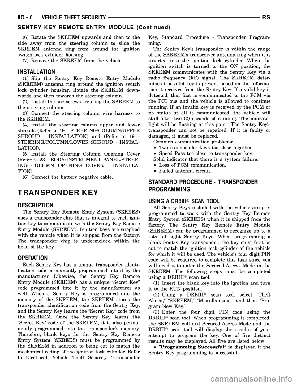 DODGE TOWN AND COUNTRY 2004  Service Manual (6) Rotate the SKREEM upwards and then to the
side away from the steering column to slide the
SKREEM antenna ring from around the ignition
switch lock cylinder housing.
(7) Remove the SKREEM from the 