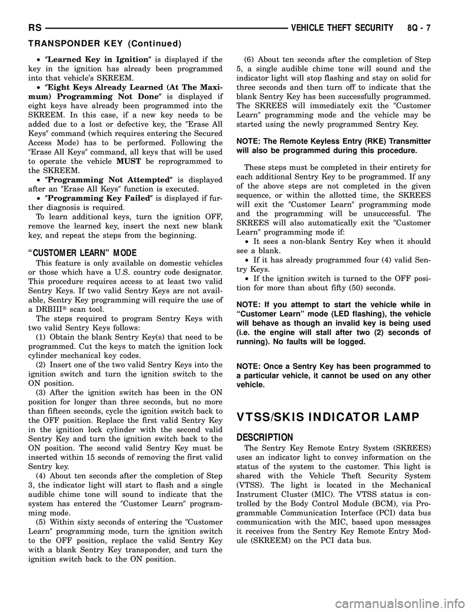 DODGE TOWN AND COUNTRY 2004  Service Manual ²(Learned Key in Ignition(is displayed if the
key in the ignition has already been programmed
into that vehicles SKREEM.
²(Eight Keys Already Learned (At The Maxi-
mum) Programming Not Done(is disp