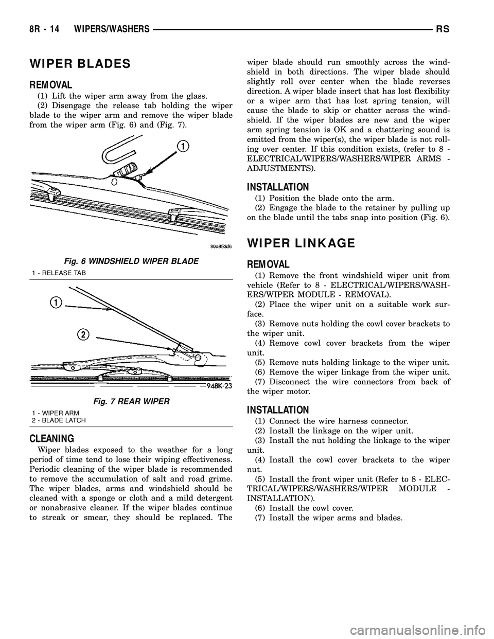 DODGE TOWN AND COUNTRY 2004  Service Manual WIPER BLADES
REMOVAL
(1) Lift the wiper arm away from the glass.
(2) Disengage the release tab holding the wiper
blade to the wiper arm and remove the wiper blade
from the wiper arm (Fig. 6) and (Fig.