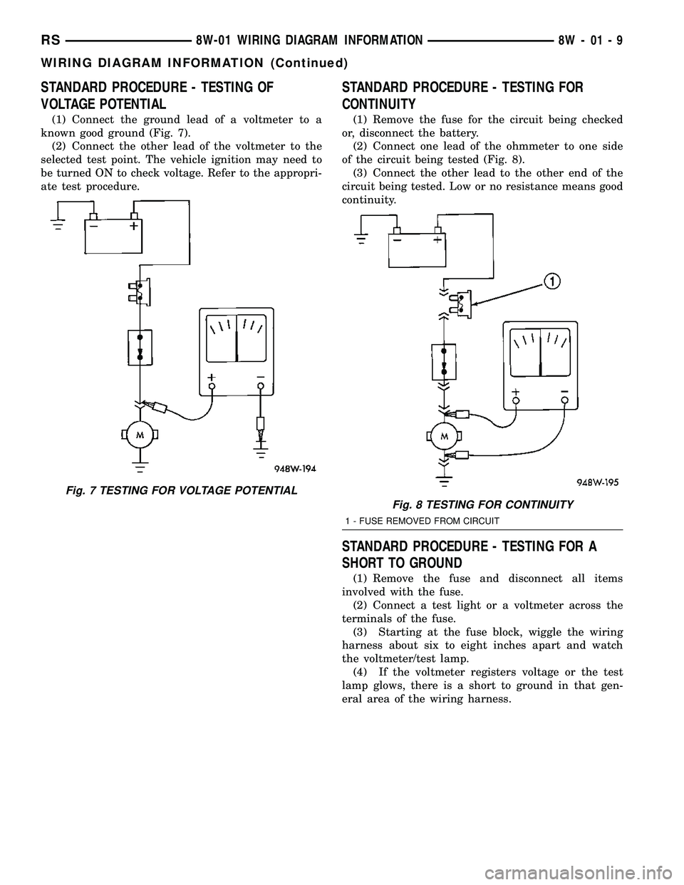 DODGE TOWN AND COUNTRY 2004  Service Manual STANDARD PROCEDURE - TESTING OF
VOLTAGE POTENTIAL
(1) Connect the ground lead of a voltmeter to a
known good ground (Fig. 7).
(2) Connect the other lead of the voltmeter to the
selected test point. Th