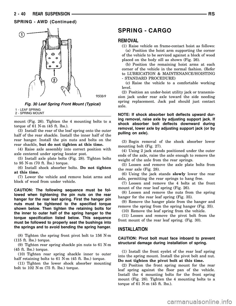 DODGE TOWN AND COUNTRY 2004  Service Manual mount (Fig. 26). Tighten the 4 mounting bolts to a
torque of 61 N´m (45 ft. lbs.).
(3) Install the rear of the leaf spring onto the outer
half of the rear shackle. Install the inner half of the
rear 