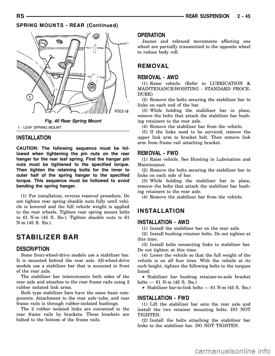 DODGE TOWN AND COUNTRY 2004  Service Manual INSTALLATION
CAUTION: The following sequence must be fol-
lowed when tightening the pin nuts on the rear
hanger for the rear leaf spring. First the hanger pin
nuts must be tightened to the specified t