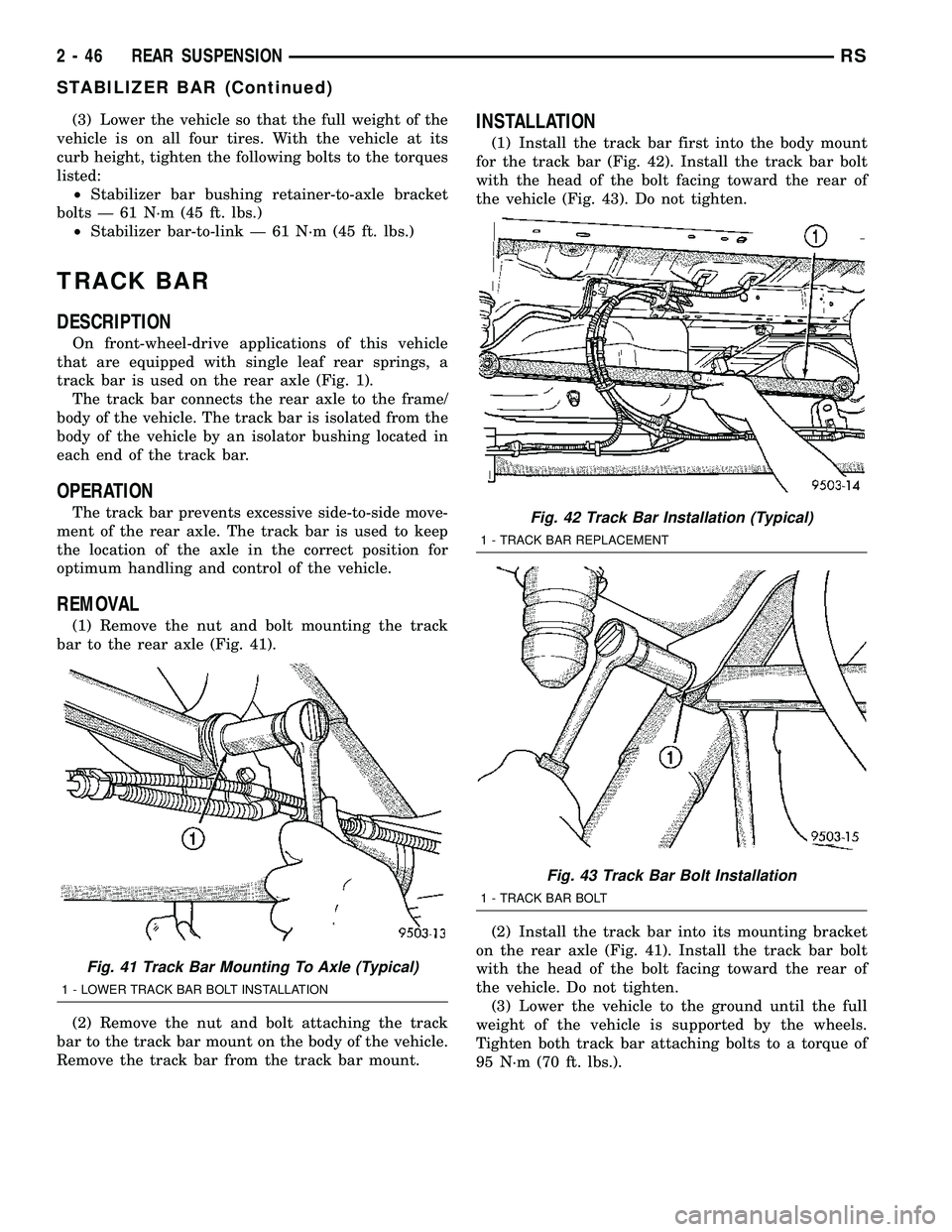 DODGE TOWN AND COUNTRY 2004  Service Manual (3) Lower the vehicle so that the full weight of the
vehicle is on all four tires. With the vehicle at its
curb height, tighten the following bolts to the torques
listed:
²Stabilizer bar bushing reta
