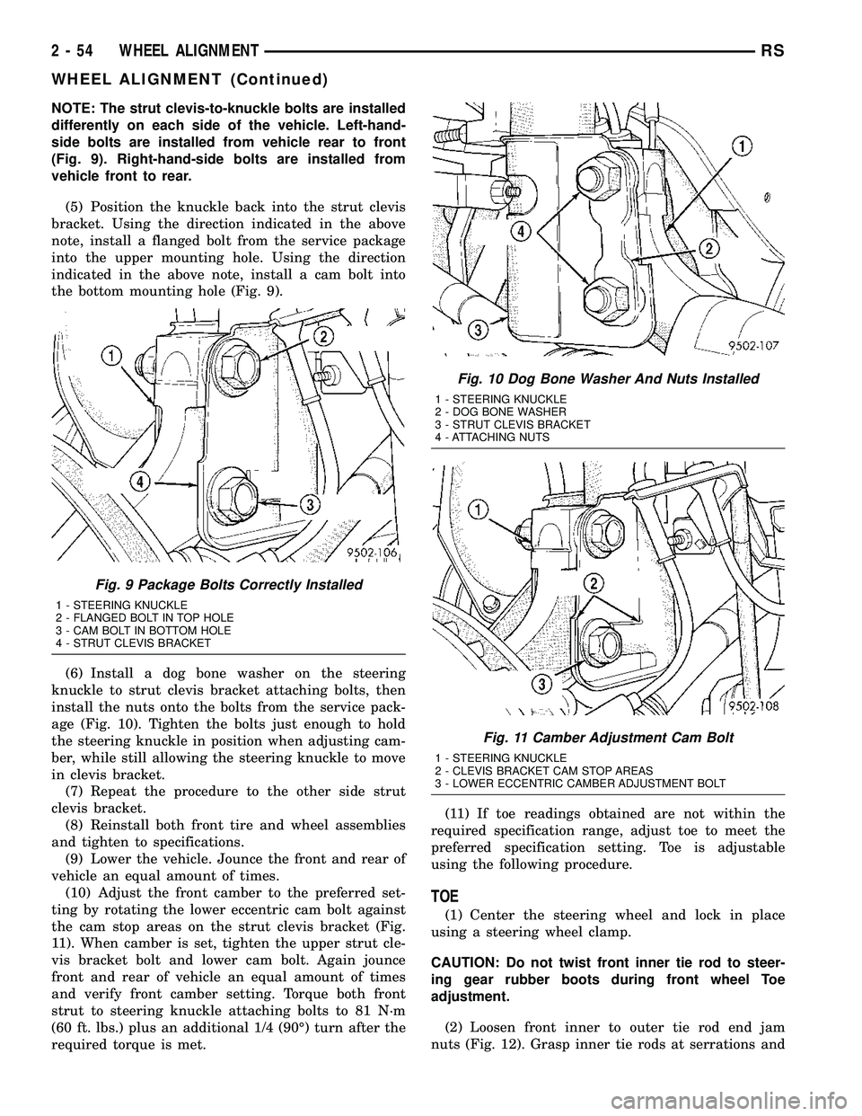DODGE TOWN AND COUNTRY 2004  Service Manual NOTE: The strut clevis-to-knuckle bolts are installed
differently on each side of the vehicle. Left-hand-
side bolts are installed from vehicle rear to front
(Fig. 9). Right-hand-side bolts are instal