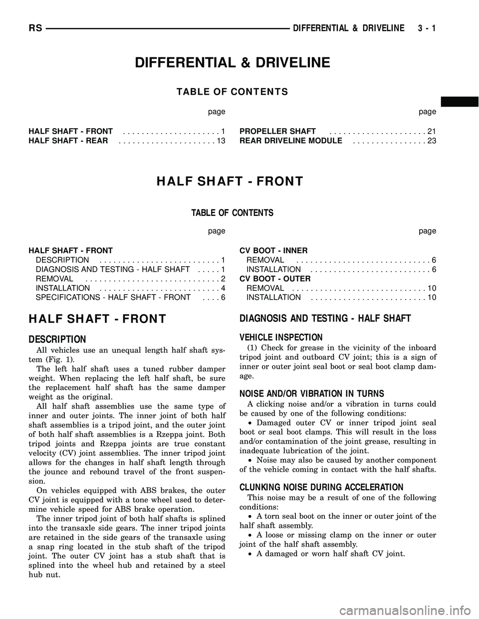 DODGE TOWN AND COUNTRY 2004  Service Manual DIFFERENTIAL & DRIVELINE
TABLE OF CONTENTS
page page
HALF SHAFT - FRONT.....................1
HALF SHAFT - REAR.....................13PROPELLER SHAFT.....................21
REAR DRIVELINE MODULE......