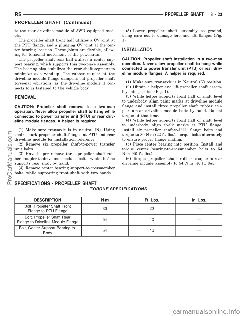 DODGE TOWN AND COUNTRY 2002  Service Manual to the rear driveline module of AWD equipped mod-
els.
The propeller shaft front half utilizes a CV joint at
the PTU flange, and a plunging CV joint at the cen-
ter bearing location. These joints are 