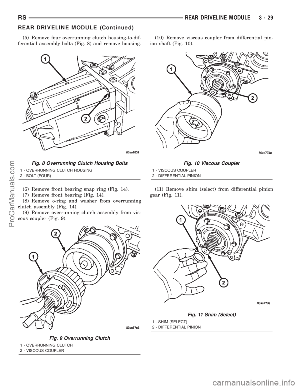 DODGE TOWN AND COUNTRY 2002  Service Manual (5) Remove four overrunning clutch housing-to-dif-
ferential assembly bolts (Fig. 8) and remove housing.
(6) Remove front bearing snap ring (Fig. 14).
(7) Remove front bearing (Fig. 14).
(8) Remove o-