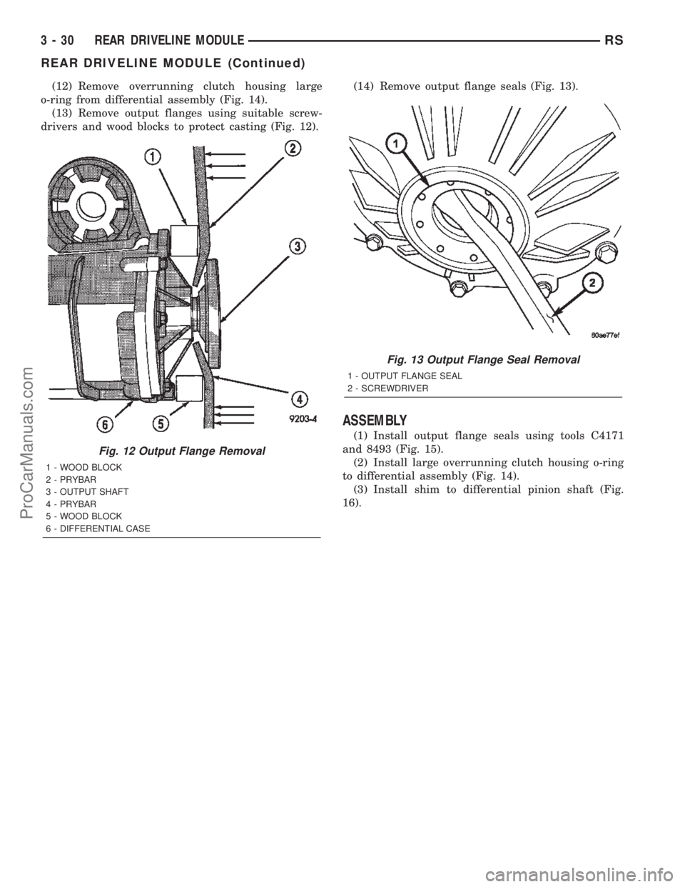 DODGE TOWN AND COUNTRY 2002  Service Manual (12) Remove overrunning clutch housing large
o-ring from differential assembly (Fig. 14).
(13) Remove output flanges using suitable screw-
drivers and wood blocks to protect casting (Fig. 12).(14) Rem