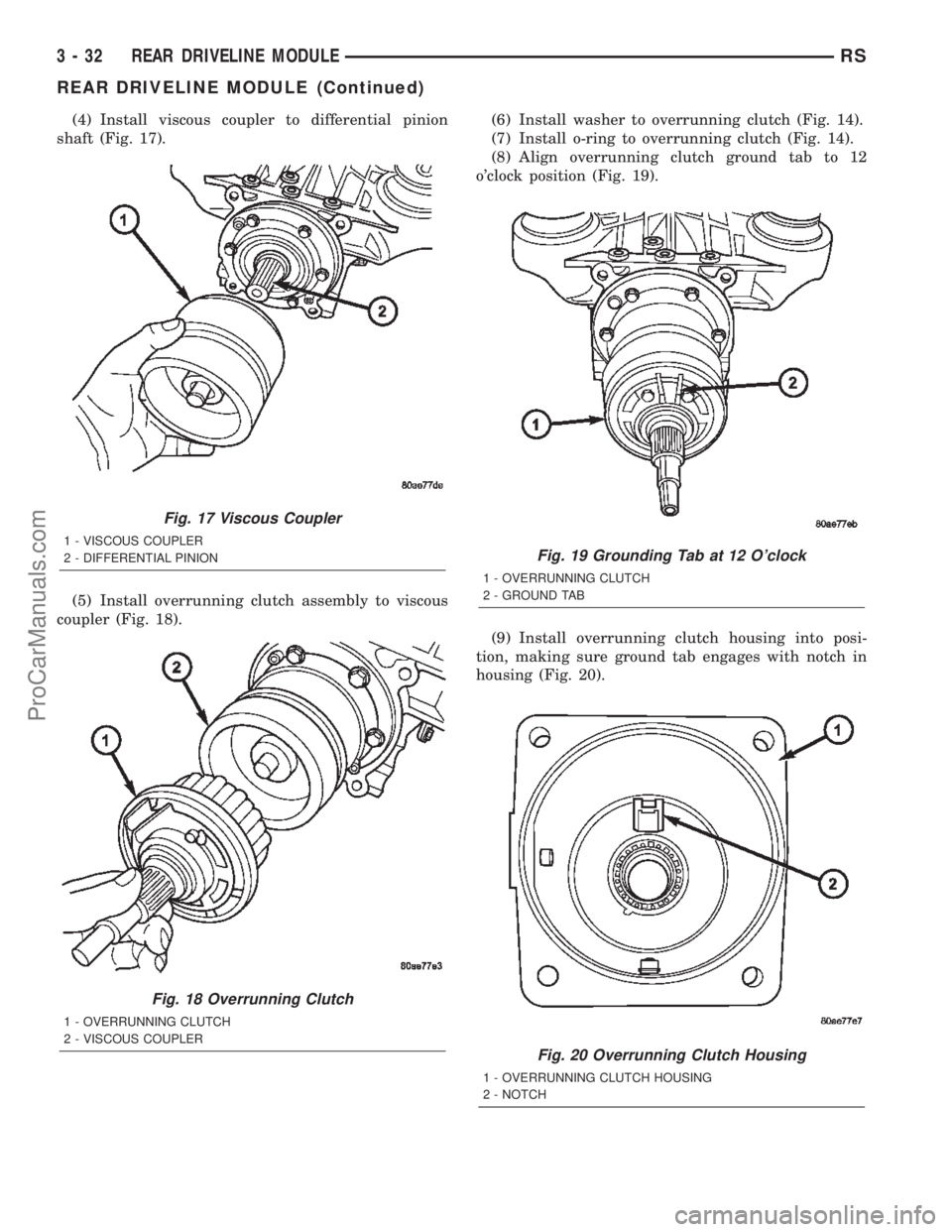 DODGE TOWN AND COUNTRY 2002  Service Manual (4) Install viscous coupler to differential pinion
shaft (Fig. 17).
(5) Install overrunning clutch assembly to viscous
coupler (Fig. 18).(6) Install washer to overrunning clutch (Fig. 14).
(7) Install