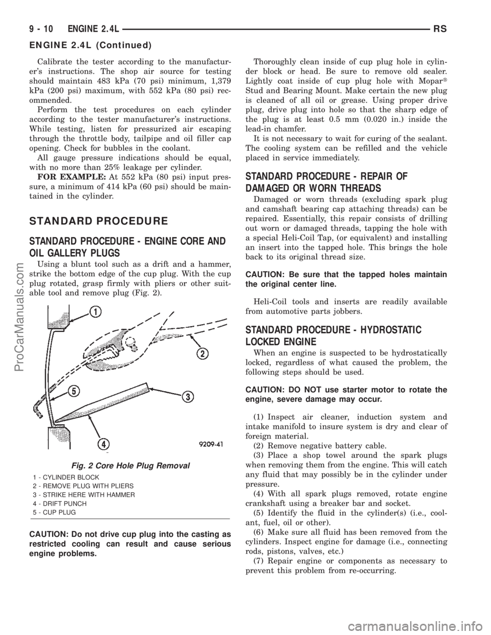 DODGE TOWN AND COUNTRY 2002  Service Manual Calibrate the tester according to the manufactur-
ers instructions. The shop air source for testing
should maintain 483 kPa (70 psi) minimum, 1,379
kPa (200 psi) maximum, with 552 kPa (80 psi) rec-
o