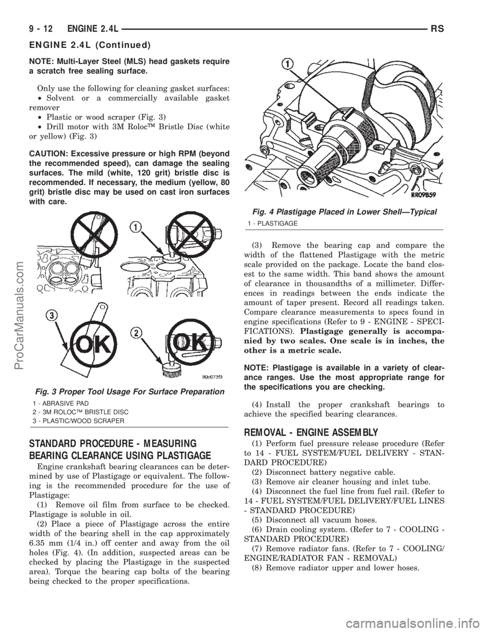 DODGE TOWN AND COUNTRY 2002  Service Manual NOTE: Multi-Layer Steel (MLS) head gaskets require
a scratch free sealing surface.
Only use the following for cleaning gasket surfaces:
²Solvent or a commercially available gasket
remover
²Plastic o