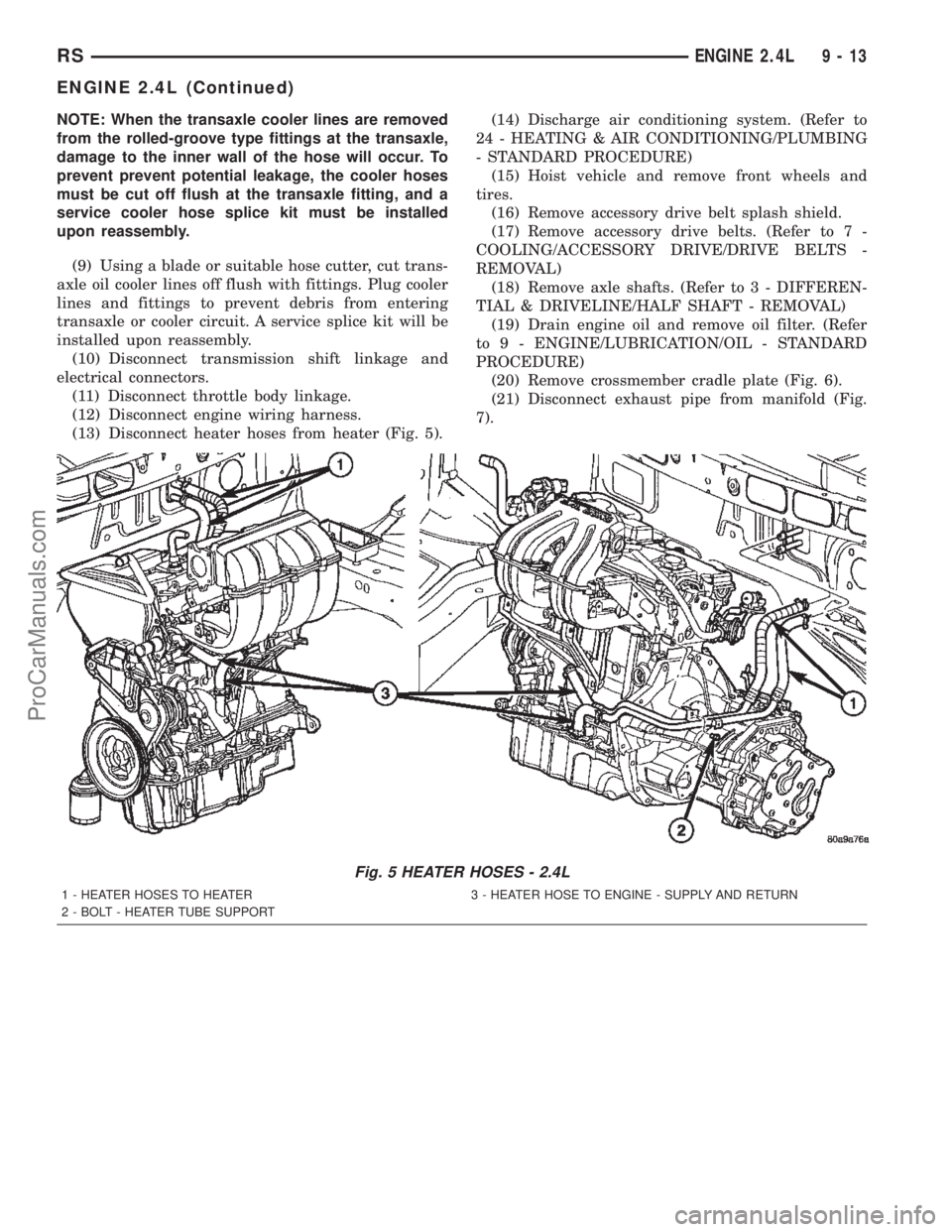 DODGE TOWN AND COUNTRY 2002  Service Manual NOTE: When the transaxle cooler lines are removed
from the rolled-groove type fittings at the transaxle,
damage to the inner wall of the hose will occur. To
prevent prevent potential leakage, the cool