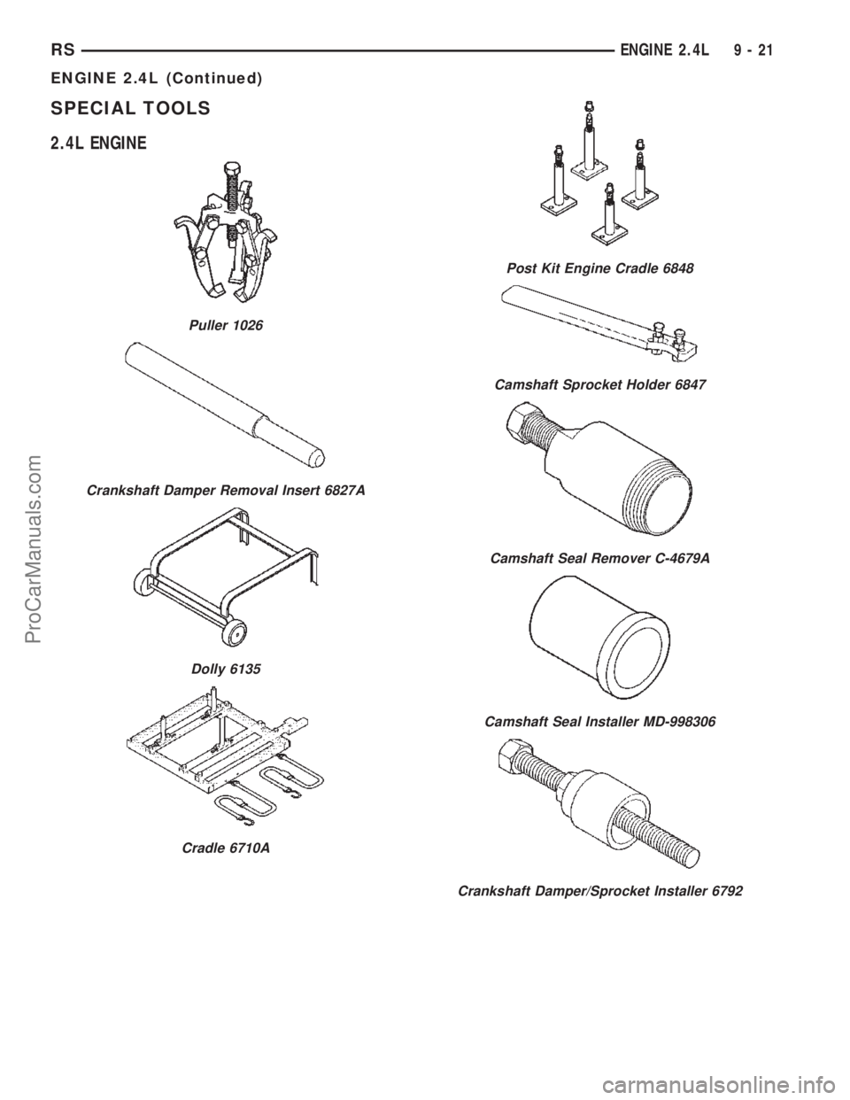 DODGE TOWN AND COUNTRY 2002  Service Manual SPECIAL TOOLS
2.4L ENGINE
Puller 1026
Crankshaft Damper Removal Insert 6827A
Dolly 6135
Cradle 6710A
Post Kit Engine Cradle 6848
Camshaft Sprocket Holder 6847
Camshaft Seal Remover C-4679A
Camshaft Se